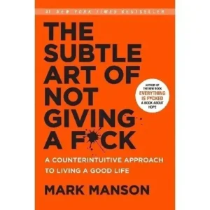 The Subtle Art of Not Giving a Fuck – Mark Manson